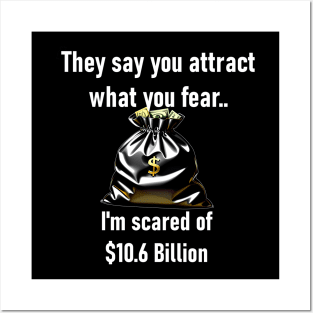 They Say You Attract What You Fear. I'm Scared Of $10.6 Billion Posters and Art